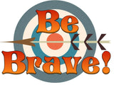 Be Brave!  You Can Reach Your Testing Target